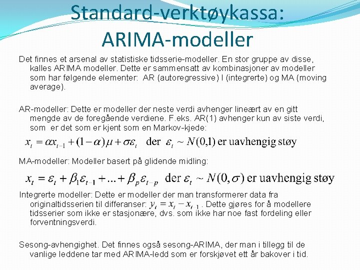 Standard-verktøykassa: ARIMA-modeller Det finnes et arsenal av statistiske tidsserie-modeller. En stor gruppe av disse,