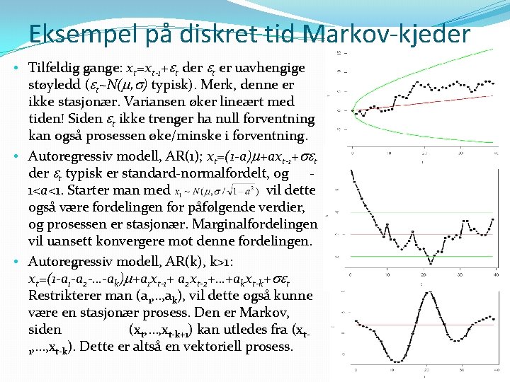 Eksempel på diskret tid Markov-kjeder • Tilfeldig gange: xt=xt-1+ t der t er uavhengige