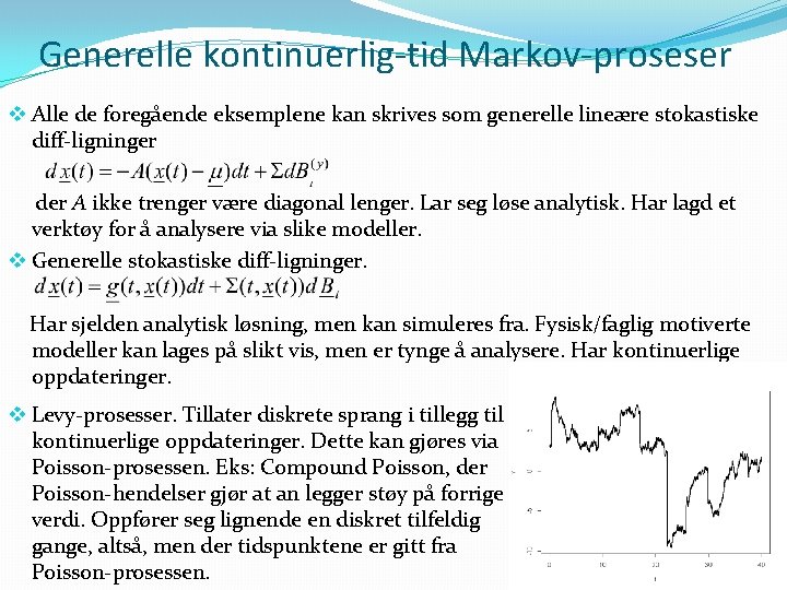 Generelle kontinuerlig-tid Markov-proseser v Alle de foregående eksemplene kan skrives som generelle lineære stokastiske