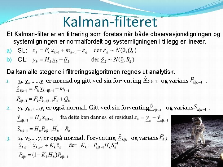 Kalman-filteret Et Kalman-filter er en filtrering som foretas når både observasjonsligningen og systemligningen er