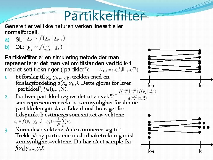 Partikkelfilter Generelt er vel ikke naturen verken lineært eller normalfordelt. a) SL: b) OL:
