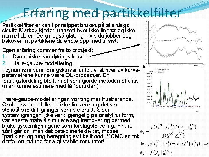 Erfaring med partikkelfilter Partikkelfilter er kan i prinsippet brukes på alle slags skjulte Markov-kjeder,