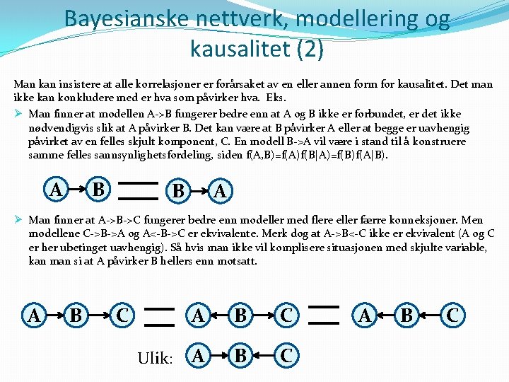 Bayesianske nettverk, modellering og kausalitet (2) Man kan insistere at alle korrelasjoner er forårsaket