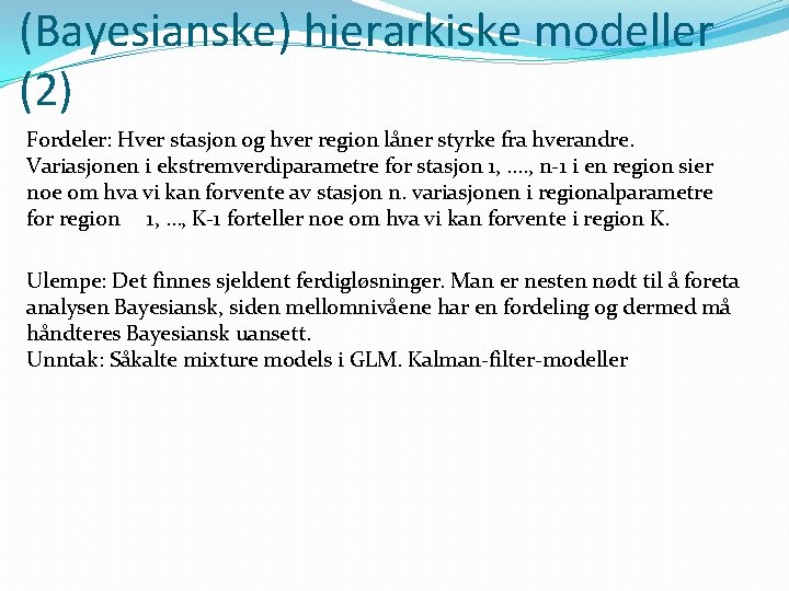 (Bayesianske) hierarkiske modeller (2) Fordeler: Hver stasjon og hver region låner styrke fra hverandre.