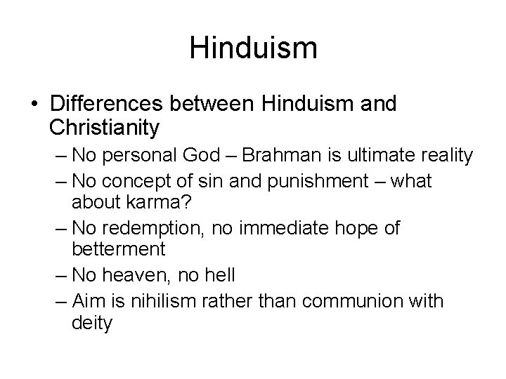 Hinduism • Differences between Hinduism and Christianity – No personal God – Brahman is
