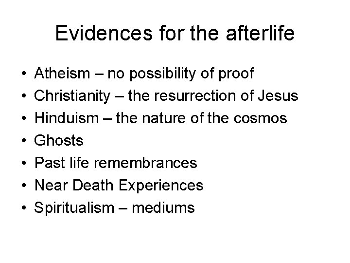 Evidences for the afterlife • • Atheism – no possibility of proof Christianity –