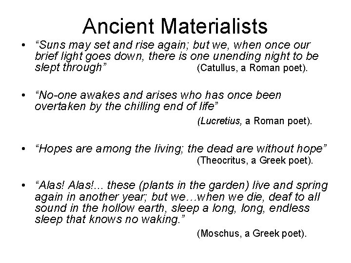 Ancient Materialists • “Suns may set and rise again; but we, when once our