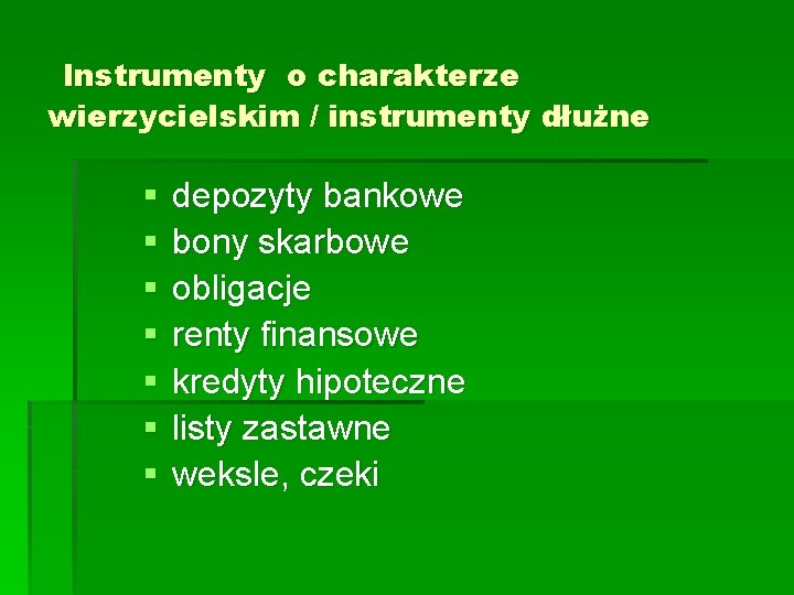 Instrumenty o charakterze wierzycielskim / instrumenty dłużne § § § § depozyty bankowe bony