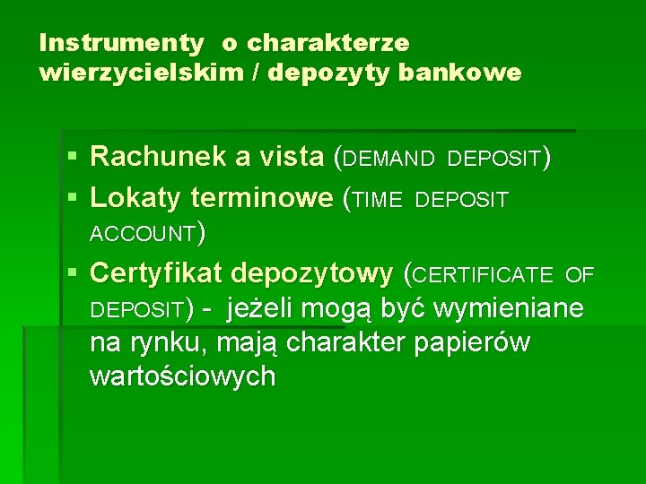 Instrumenty o charakterze wierzycielskim / depozyty bankowe § Rachunek a vista (DEMAND DEPOSIT) §