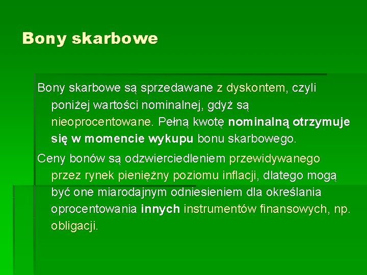 Bony skarbowe są sprzedawane z dyskontem, czyli poniżej wartości nominalnej, gdyż są nieoprocentowane. Pełną