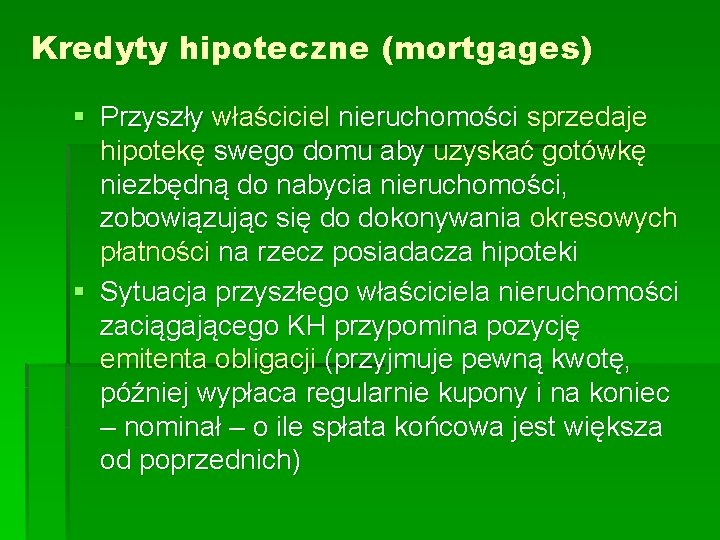 Kredyty hipoteczne (mortgages) § Przyszły właściciel nieruchomości sprzedaje hipotekę swego domu aby uzyskać gotówkę