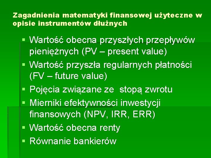 Zagadnienia matematyki finansowej użyteczne w opisie instrumentów dłużnych § Wartość obecna przyszłych przepływów pieniężnych