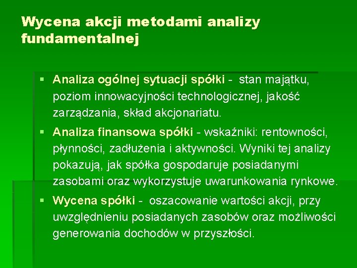 Wycena akcji metodami analizy fundamentalnej § Analiza ogólnej sytuacji spółki - stan majątku, poziom