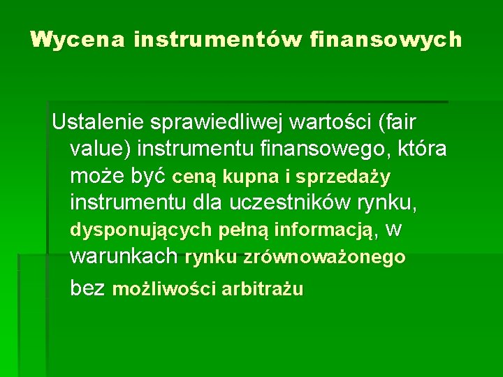 Wycena instrumentów finansowych Ustalenie sprawiedliwej wartości (fair value) instrumentu finansowego, która może być ceną