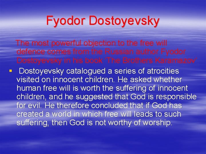 Fyodor Dostoyevsky The most powerful objection to the free will defence comes from the