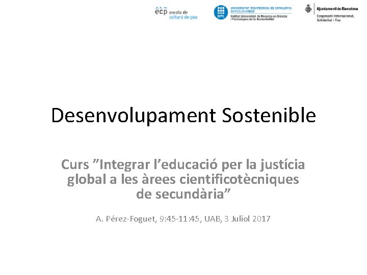 Desenvolupament Sostenible Curs ”Integrar l’educació per la justícia global a les àrees cientificotècniques de