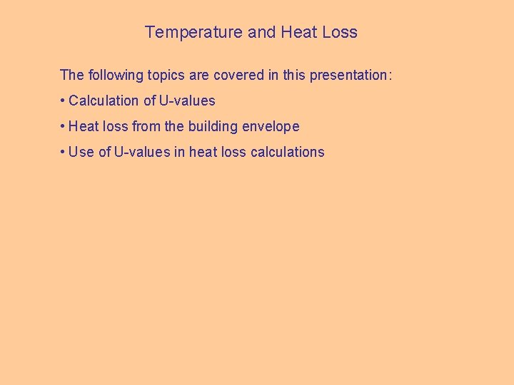 Temperature and Heat Loss The following topics are covered in this presentation: • Calculation