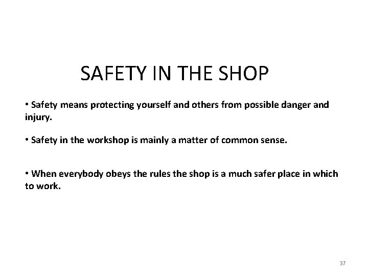 SAFETY IN THE SHOP • Safety means protecting yourself and others from possible danger