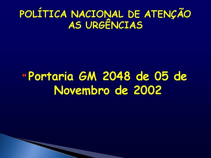 POLÍTICA NACIONAL DE ATENÇÃO AS URGÊNCIAS Portaria GM 2048 de 05 de Novembro de