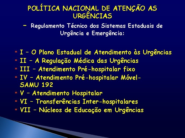  POLÍTICA NACIONAL DE ATENÇÃO AS URGÊNCIAS Regulamento Técnico dos Sistemas Estaduais de Urgência