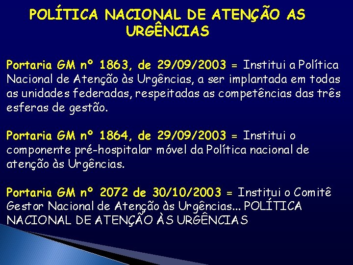 POLÍTICA NACIONAL DE ATENÇÃO AS URGÊNCIAS Portaria GM nº 1863, de 29/09/2003 = Institui