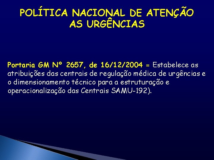 POLÍTICA NACIONAL DE ATENÇÃO AS URGÊNCIAS Portaria GM Nº 2657, de 16/12/2004 = Estabelece