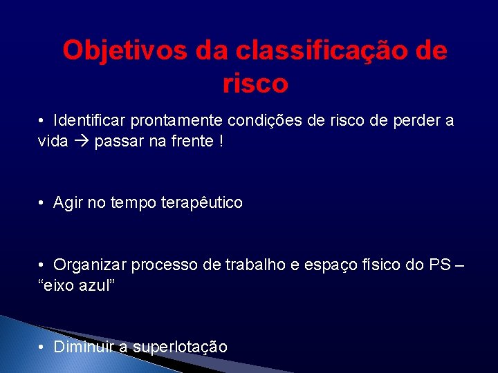 Objetivos da classificação de risco • Identificar prontamente condições de risco de perder a