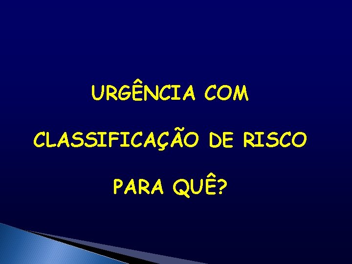 URGÊNCIA COM CLASSIFICAÇÃO DE RISCO PARA QUÊ? 