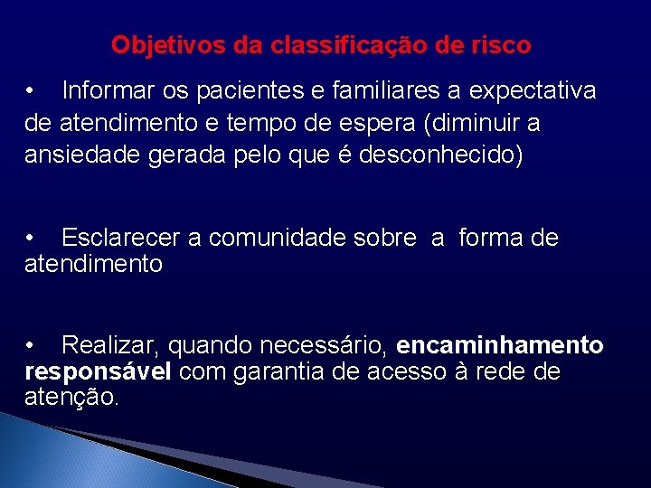 Objetivos da classificação de risco • Informar os pacientes e familiares a expectativa de