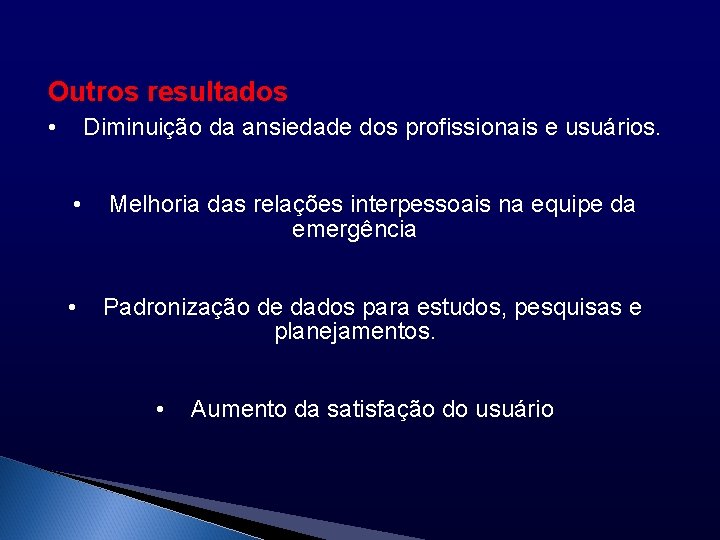 Outros resultados • Diminuição da ansiedade dos profissionais e usuários. • Melhoria das relações