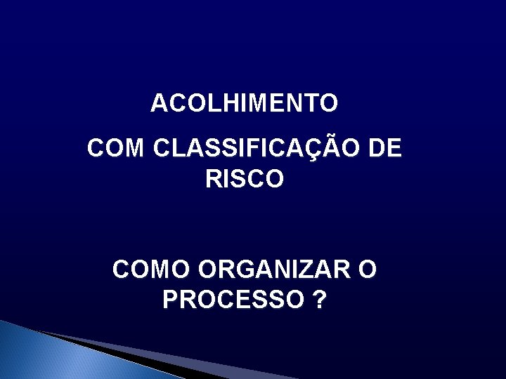 ACOLHIMENTO COM CLASSIFICAÇÃO DE RISCO COMO ORGANIZAR O PROCESSO ? 