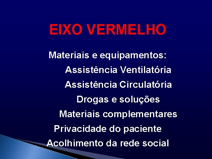 EIXO VERMELHO Materiais e equipamentos: Assistência Ventilatória Assistência Circulatória Drogas e soluções Materiais complementares