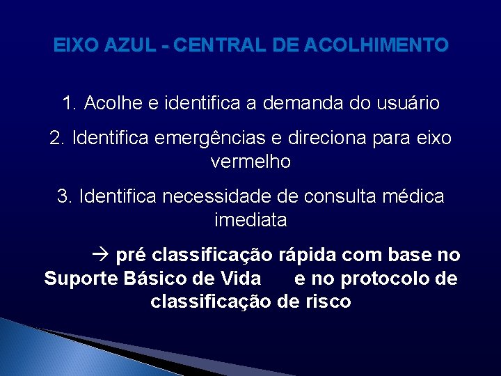 EIXO AZUL - CENTRAL DE ACOLHIMENTO 1. Acolhe e identifica a demanda do usuário