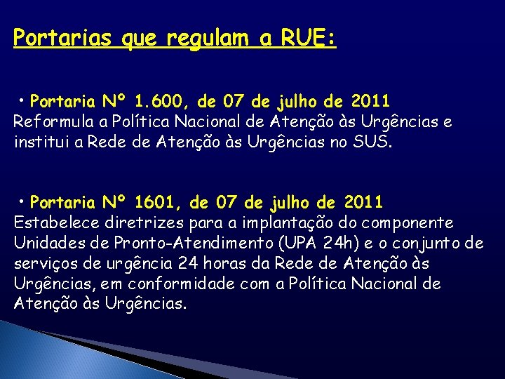 Portarias que regulam a RUE: • Portaria Nº 1. 600, de 07 de julho