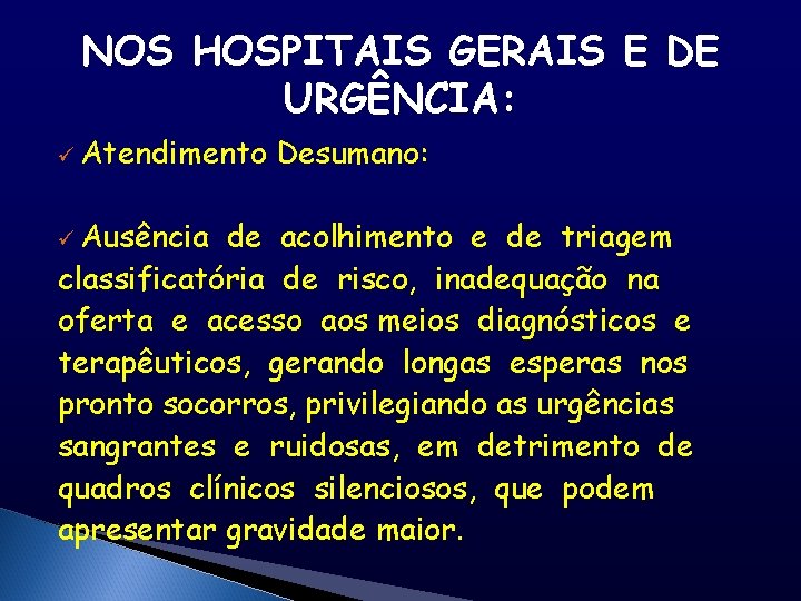 NOS HOSPITAIS GERAIS E DE URGÊNCIA: ü Atendimento ü Ausência Desumano: de acolhimento e