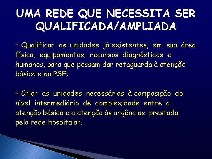 UMA REDE QUE NECESSITA SER QUALIFICADA/AMPLIADA Qualificar as unidades já existentes, em sua área