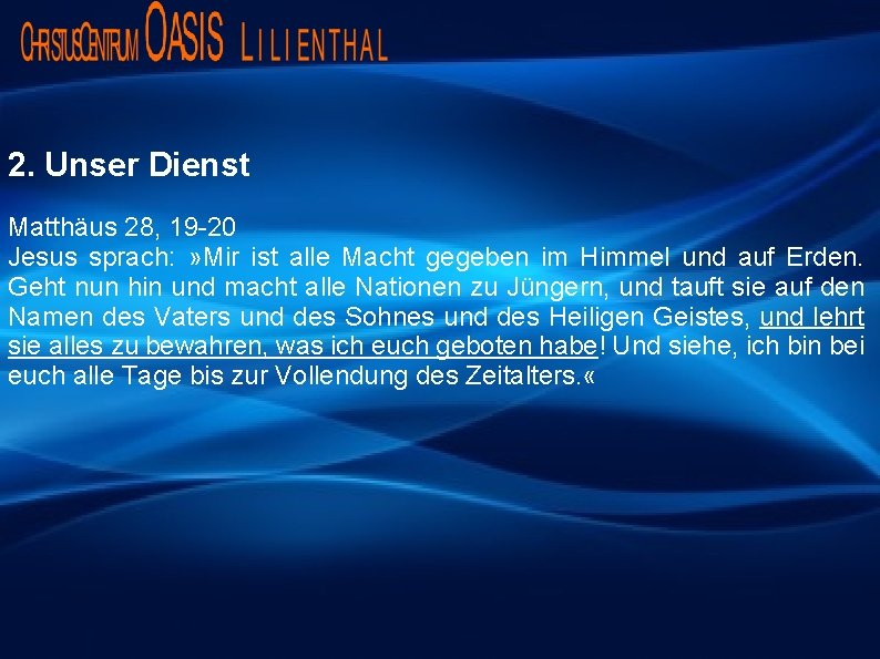 2. Unser Dienst Matthäus 28, 19 -20 Jesus sprach: » Mir ist alle Macht