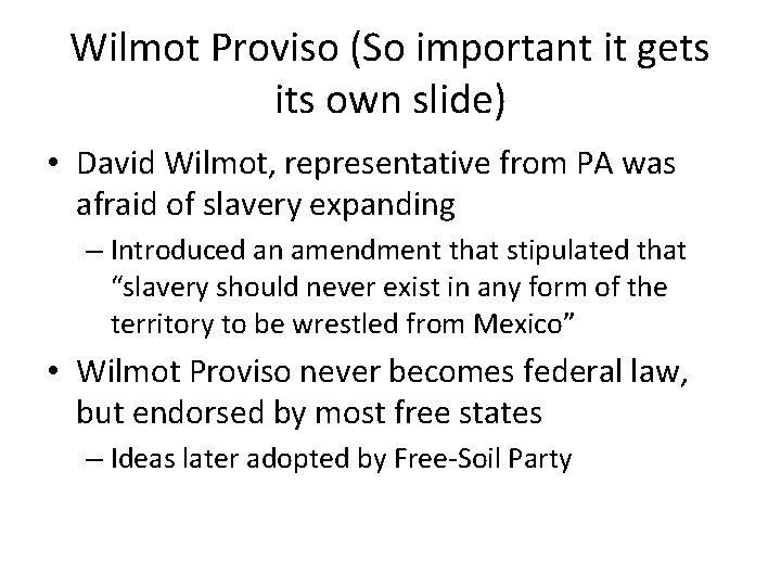 Wilmot Proviso (So important it gets its own slide) • David Wilmot, representative from