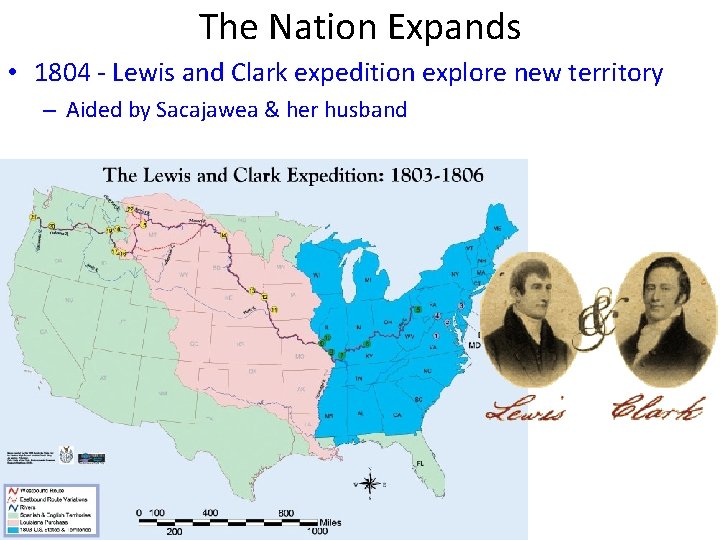 The Nation Expands • 1804 - Lewis and Clark expedition explore new territory –