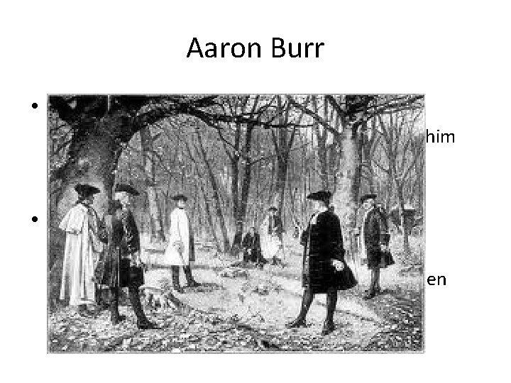 Aaron Burr • Burr plotted a secession of New England – Burr challenges Hamilton