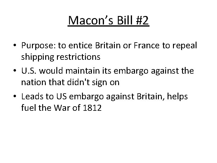 Macon’s Bill #2 • Purpose: to entice Britain or France to repeal shipping restrictions