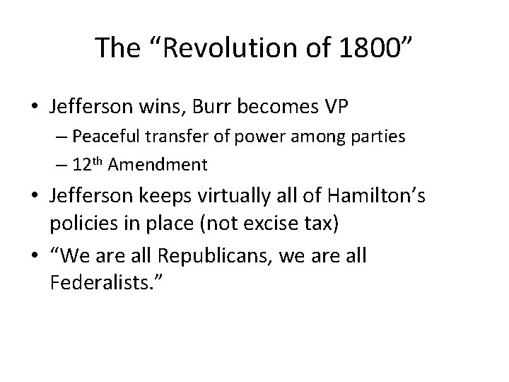The “Revolution of 1800” • Jefferson wins, Burr becomes VP – Peaceful transfer of