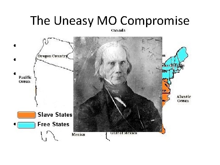 The Uneasy MO Compromise • ME = Free, MO = Slave • Balance between