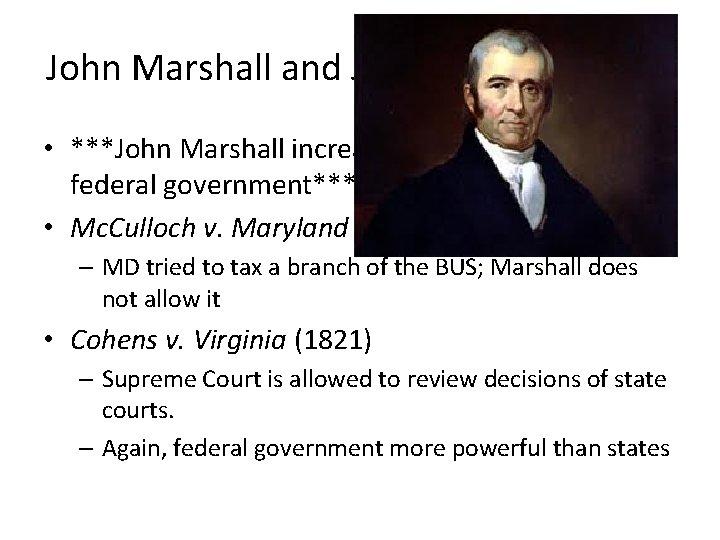 John Marshall and Judicial Nationalism • ***John Marshall increased the power of the federal