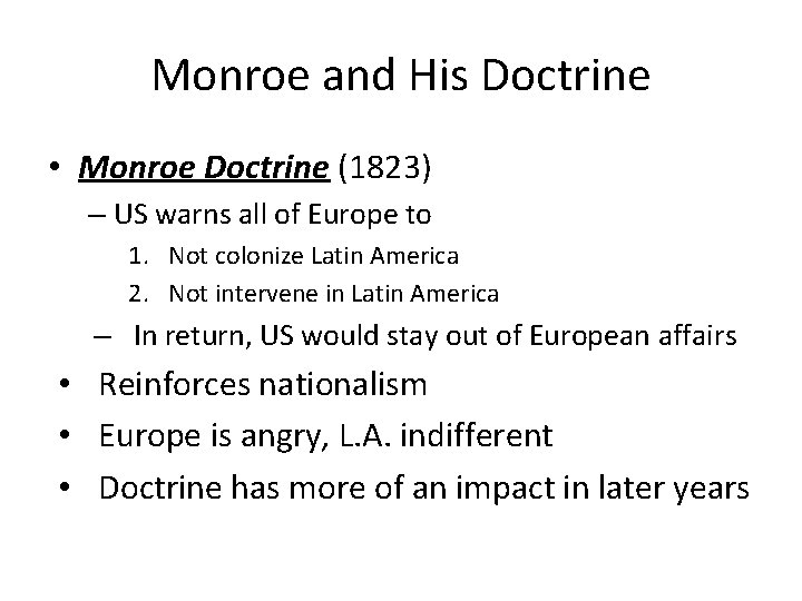 Monroe and His Doctrine • Monroe Doctrine (1823) – US warns all of Europe