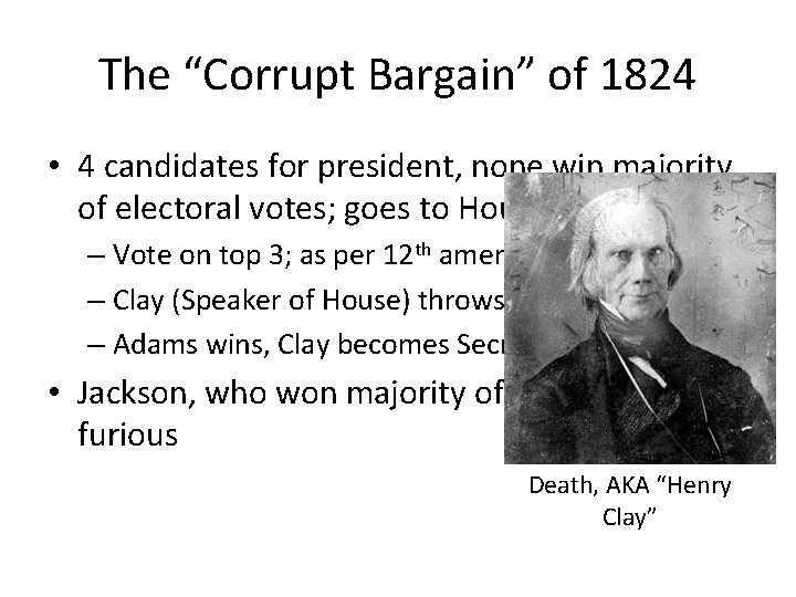 The “Corrupt Bargain” of 1824 • 4 candidates for president, none win majority of