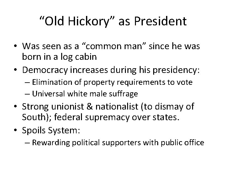 “Old Hickory” as President • Was seen as a “common man” since he was