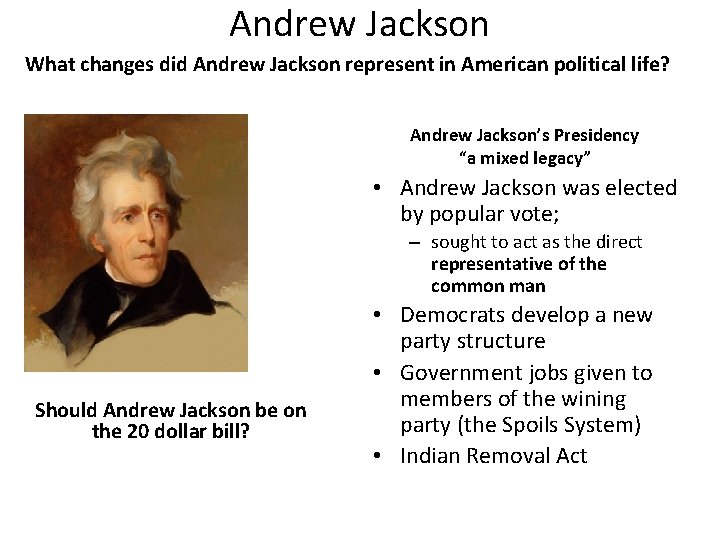 Andrew Jackson What changes did Andrew Jackson represent in American political life? Andrew Jackson’s