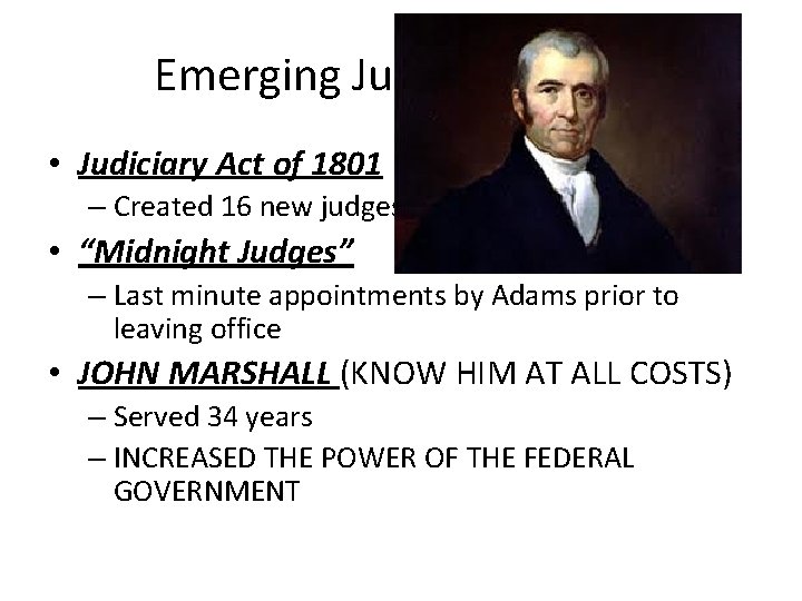 Emerging Judicial Branch • Judiciary Act of 1801 – Created 16 new judgeships and