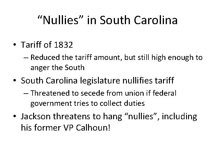 “Nullies” in South Carolina • Tariff of 1832 – Reduced the tariff amount, but